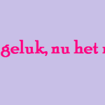 Voor mijn lieve vriendin 'een beetje geluk nu het nog kan'